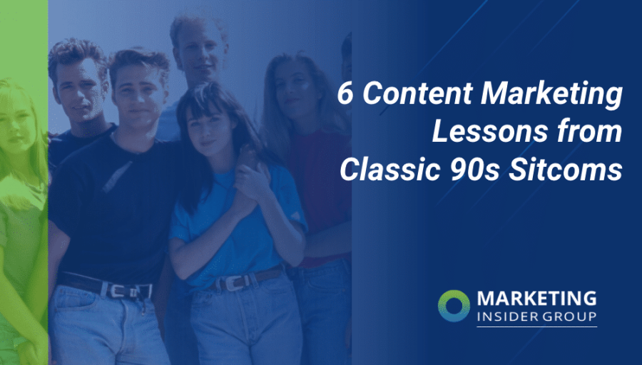 6 Content Marketing Lessons from Classic 90s Sitcoms