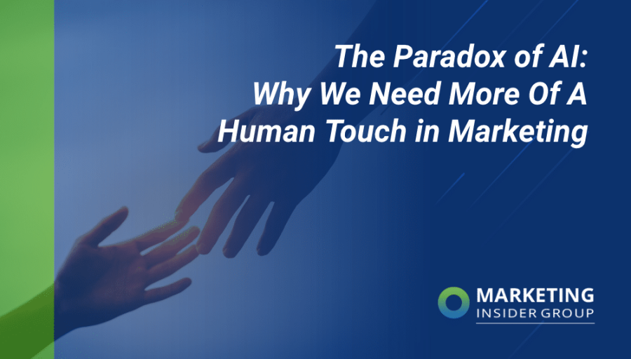 The Paradox of AI: Why We Need More Of A Human Touch in Marketing