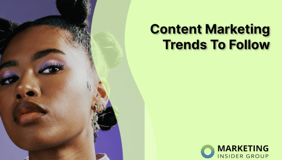 13 Content Marketing Trends You Need to Follow