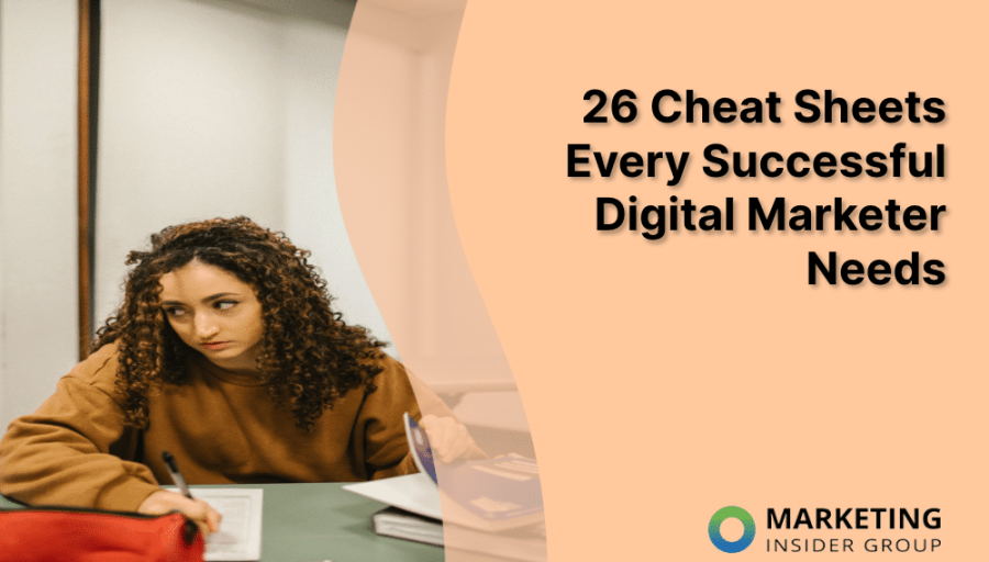 26 Cheat Sheets Every Successful Digital Marketer Needs