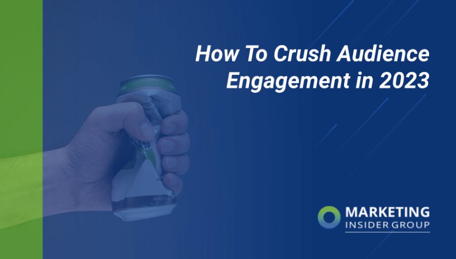 How to Crush Audience Engagement in 2023