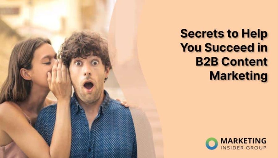 Secrets to Help You Succeed in B2B Content Marketing