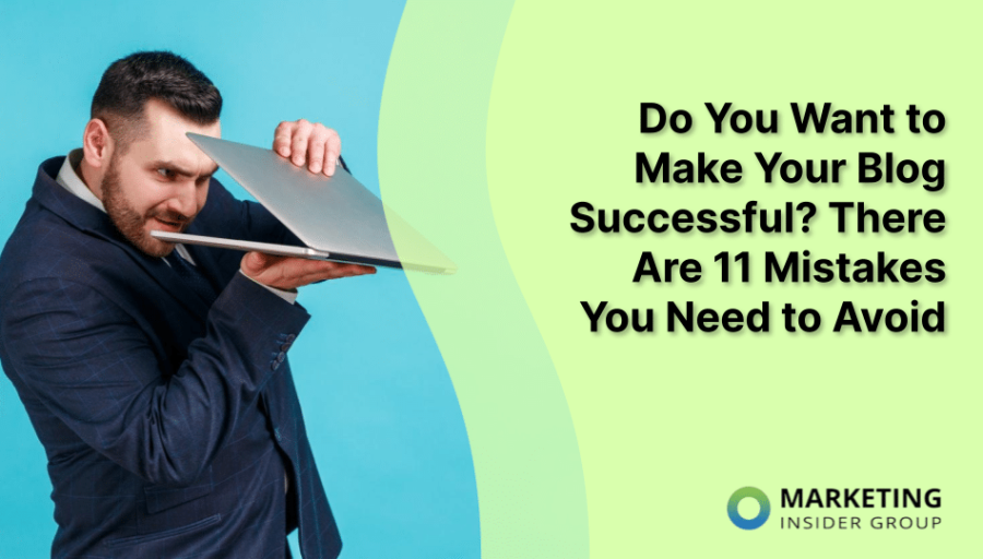 Do You Want to Make Your Blog Successful? There Are 11 Mistakes You Need to Avoid