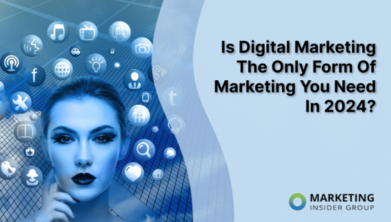 Is Digital Marketing The Only Form Of Marketing You Need In 2024?