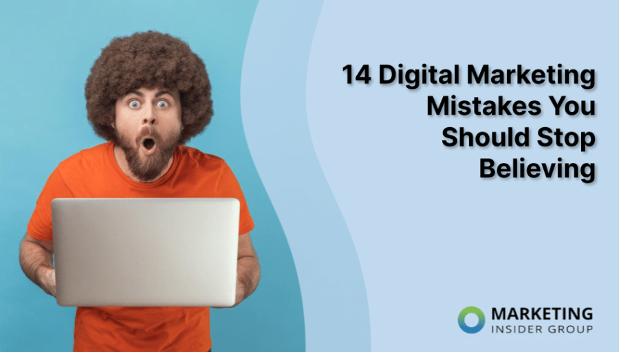 14 Digital Marketing Mistakes You Should Stop Believing