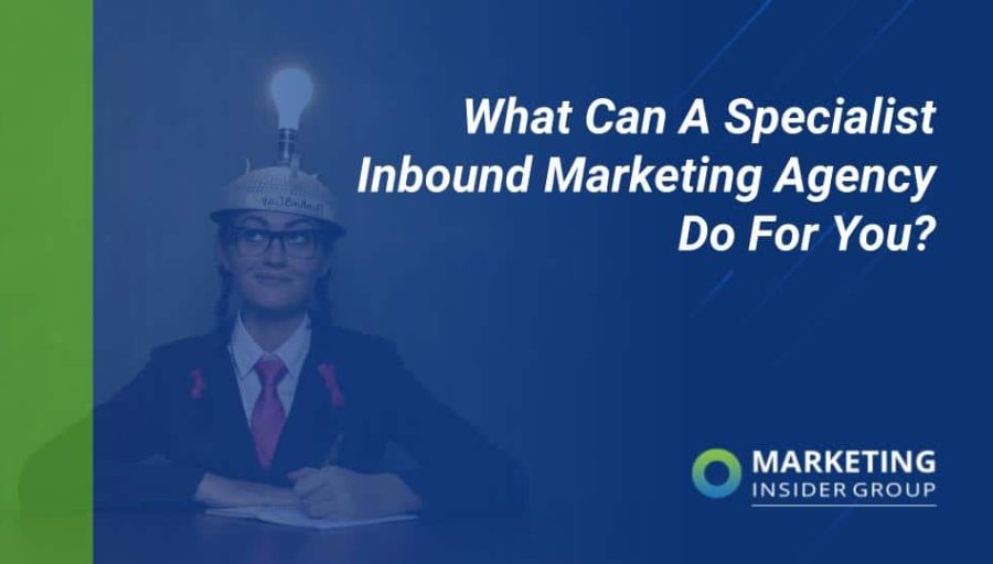 What Can a Specialist Inbound Marketing Agency Do for You?