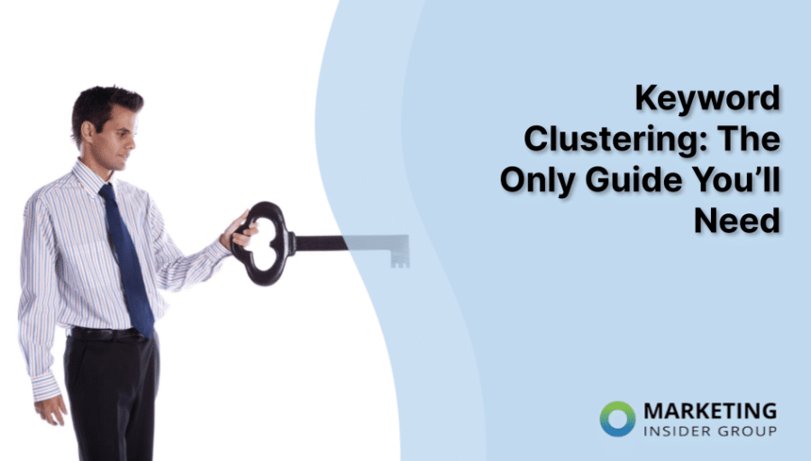 Keyword Clustering: The Only Guide You’ll Need