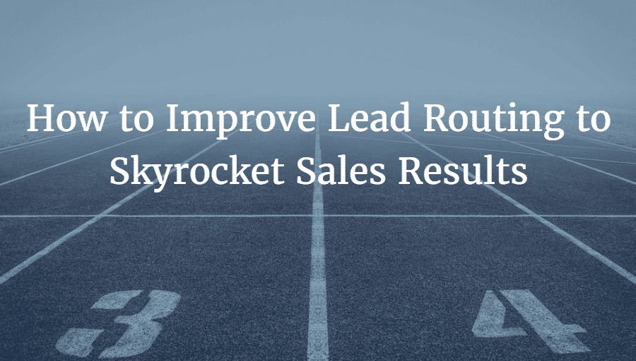 How to Improve Lead Routing to Skyrocket Sales Results