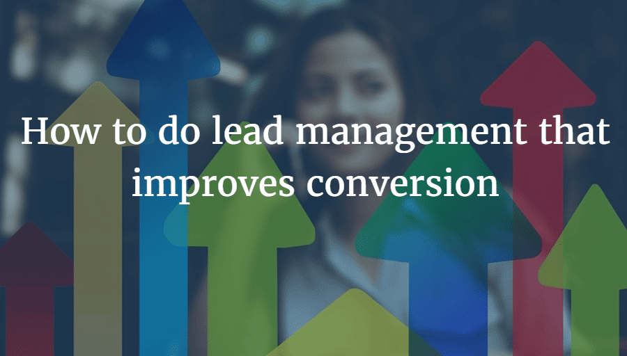 How To Do Lead Management That Improves Conversion