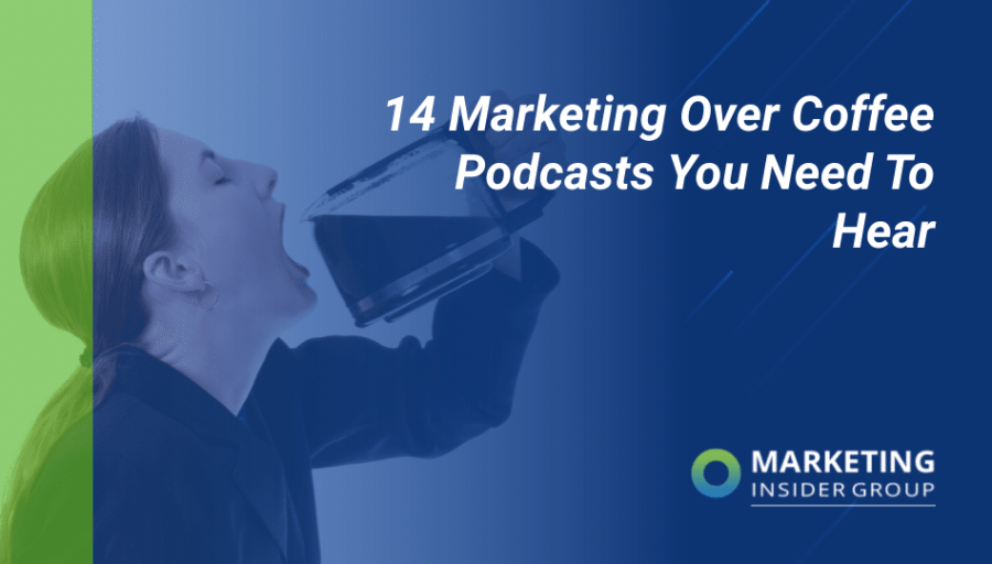 14 Marketing Over Coffee Podcasts You Need To Hear