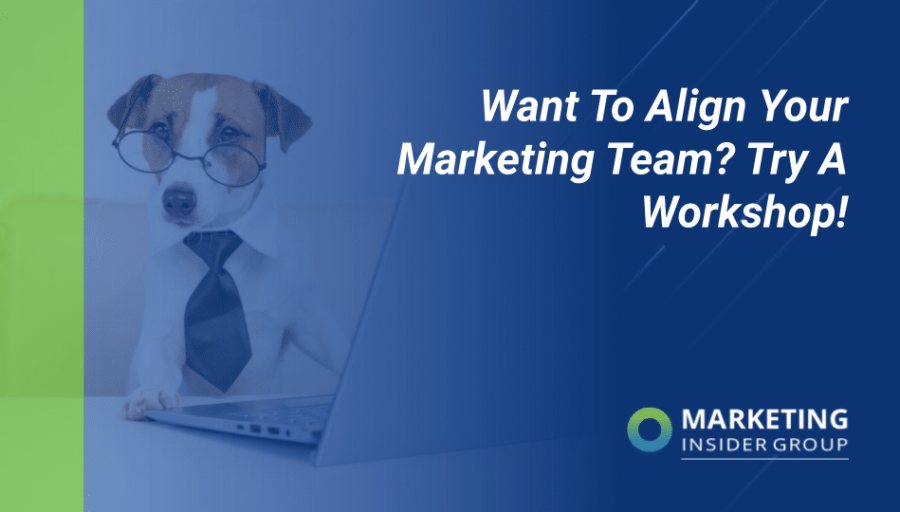 Want To Align Your Marketing Team? Try A Workshop!