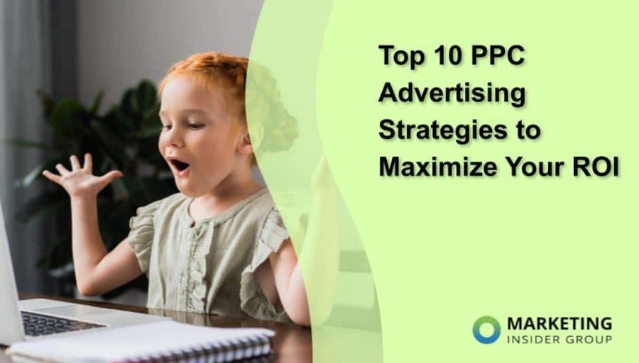 Top 10 PPC Advertising Strategies to Maximize Your ROI