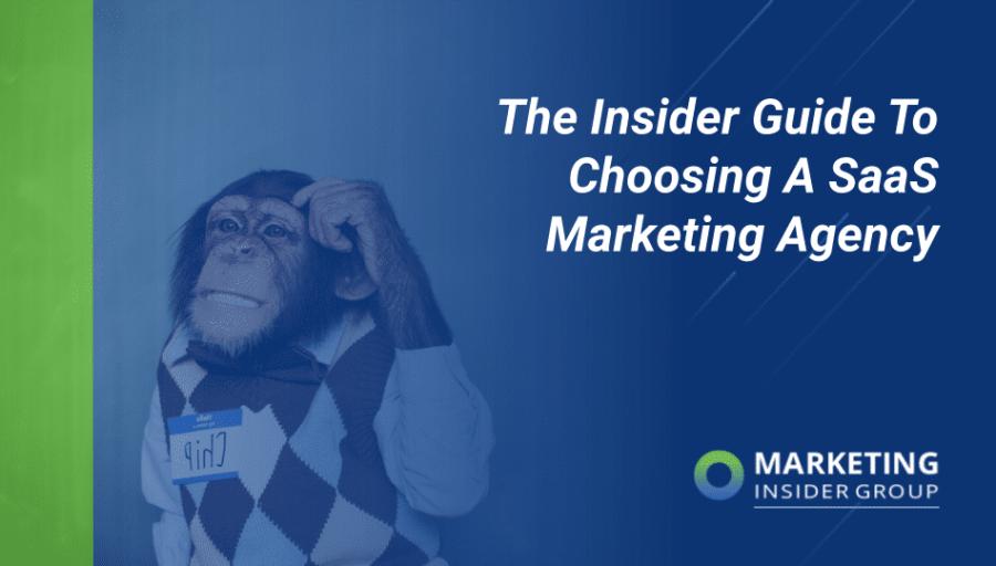 The Insider Guide to Choosing a SaaS Marketing Agency