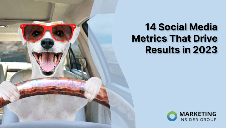 14 Social Media Metrics That Drive Results in 2023