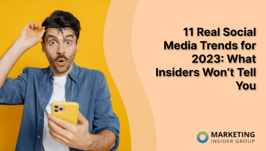 11 Real Social Media Trends for 2023: What Insiders Won’t Tell You