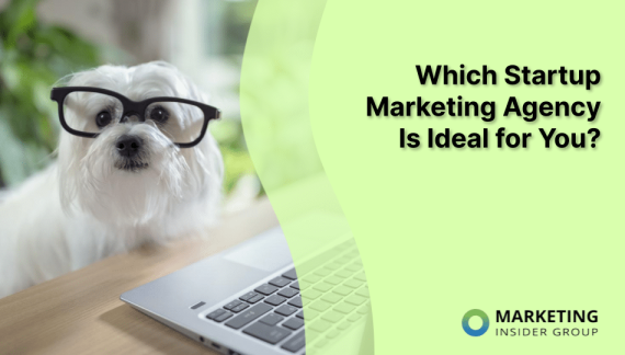 Which Startup Marketing Agency Is Ideal for You?