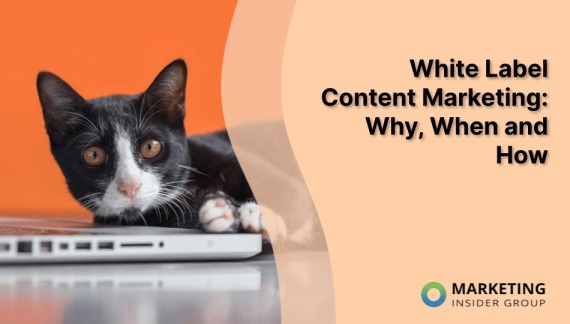 White Label Content Marketing: Why, When and How