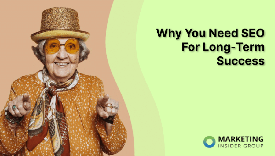 Why You Need SEO For Long-Term Marketing Success