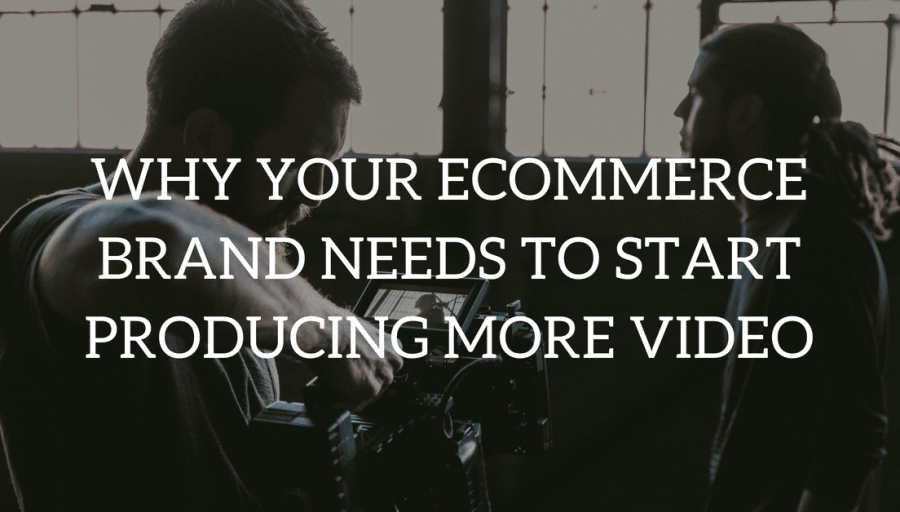 Video Marketing for Ecommerce Brands: The Complete Guide
